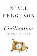 Civilization : the West and the rest / Niall Ferguson.