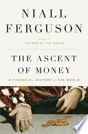 The ascent of money : a financial history of the world / Niall Ferguson.