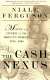 The cash nexus : money and power in the modern world, 1700-2000 / Niall Ferguson.