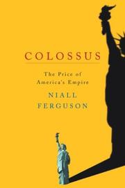 Colossus : the price of America's empire / Niall Ferguson.