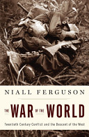 The war of the world : twentieth-century conflict and the descent of the West /