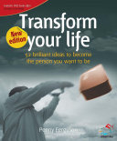 Transform your life : 52 brilliant ideas for becoming the person you want to be /