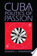 Cuba and the politics of passion /