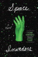 Space invaders : a novel / Nona Fernández ; translated from the Spanish by Natasha Wimmer.