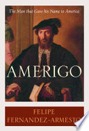 Amerigo : the man who gave his name to America / Felipe Fernández-Armesto.