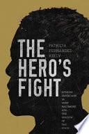 The hero's fight : African Americans in West Baltimore and the shadow of the state / Patricia Fernández-Kelly.