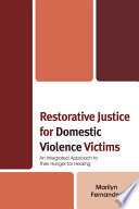Restorative justice for domestic violence victims : an integrated approach to their hunger for healing / Marilyn Fernandez.