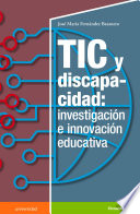 TIC y discapacidad : investigacion e innovacion educativa / Jose Maria Fernandez Batanero.