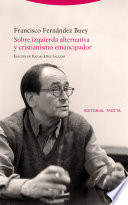 Sobre izquierda alternativa y cristianismo emancipador / Francisco Fernandez Buey ; edicion de Rafael Diaz-Salazar.