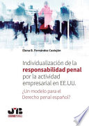 Individualizacion de la responsabilidad penal por la actividad empresarial en EEUU : un modelo para el derecho penal espanol? /