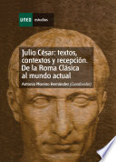 Julio Cesar : textos, contextos y recepcion. De la Roma clasica al mundo actual (IV) /