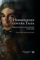 Hermogenes contra Talia : Moratin en el teatro espanol, 1828-1928 /