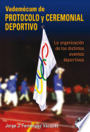 Vademecum de protocolo y ceremonial deportivo : la organizacion de los distintos eventos deportivos /