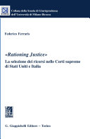 "Rationing Justice" : la selezione dei ricorsi nelle Corti supreme di Stati Uniti e Italia /
