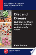 Diet and disease : nutrition for heart disease, diabetes, and metabolic stress /