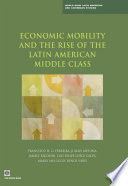 Economic mobility and the rise of the Latin American middle class Francisco H.G. Ferreira ... [et al.].