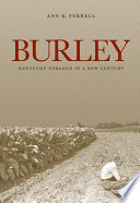 Burley : Kentucky tobacco in a new century /