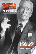 Claude A. Swanson of Virginia : a political biography /