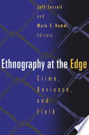 Ethnography At The Edge: Crime, Deviance, and Field Research.