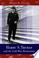 Harry S. Truman and the Cold War revisionists /