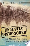 Unjustly dishonored : an African American division in World War I / Robert H. Ferrell.