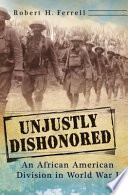 Unjustly dishonored an African American division in World War I / Robert H. Ferrell.