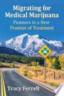 Migrating for medical marijuana : pioneers in a new frontier of treatment /