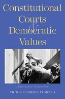 Constitutional courts and democratic values : a European perspective / Víctor Ferreres Comella.