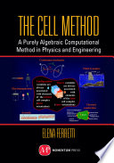 The cell method : a purely algebraic computational method in physics and engineering / Elena Ferretti.