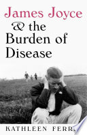 James Joyce & the burden of disease /