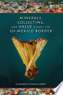 Minerals, collecting, and value across the U.S.-Mexico border