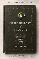 A brief history of thought : a philosophical guide to living /