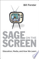 Sage on the screen : education, media, and how we learn /