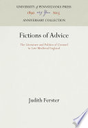 Fictions of Advice : the Literature and Politics of Counsel in Late Medieval England / Judith Ferster.