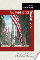 Culture and redemption : religion, the secular, and American literature / Tracy Fessenden.