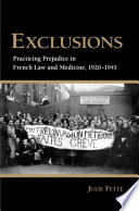 Exclusions : practicing prejudice in French law and medicine, 1920-1945 /