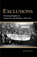 Exclusions : practicing prejudice in French law and medicine, 1920-1945 / Julie Fette.