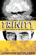 Trinity : a graphic history of the first atomic bomb / Jonathan Fetter-Vorm.