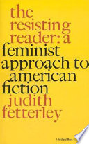 The resisting reader : a feminist approach to American fiction /