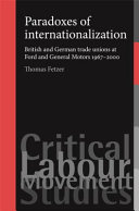 Paradoxes of internationalization : British and German trade unions at Ford and General Motors 1967-2000 /
