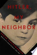 Hitler, my neighbor : memories of a Jewish childhood, 1929-1939 / Edgar Feuchtwanger with Bertil Scali ; translated by Adriana Hunter.