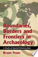 Boundaries, borders and frontiers in archaeology : a study of spatial relationships / Bryan Feuer.