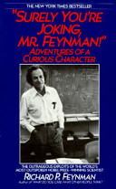 "Surely you're joking, Mr. Feynman!" : adventures of a curious character / Richard P. Feynman as told to Ralph Leighton ; edited by Edward Hutchings.