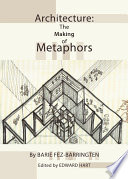 Architecture : the making of metaphors / by Barie Fez-Barringten ; edited by Edward Hart.