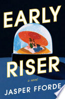 Early riser / Jasper Fforde.