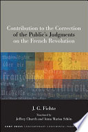 Contribution to the correction of the public's judgments on the French revolution J.G. Fichte ; edited, translated and with an introduction by Jeffrey Church and Anna Marisa Schön.