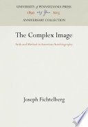 The Complex Image : Faith and Method in American Autobiography / Joseph Fichtelberg.