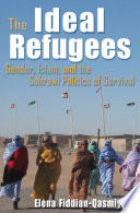 The ideal refugees : gender, Islam, and the Sahrawi politics of survival /