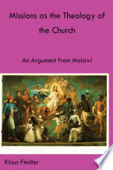 Missions as the theology of the church : an argument from Malawi /