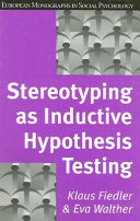 Stereotyping as inductive hypothesis testing / Klaus Fiedler & Eva Walther.